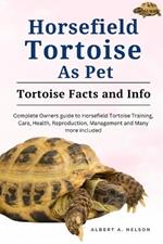 Horsefield Tortoises as Pet: Complete owners guide to horsefield tortoise training, care, reproduction, management and many more included
