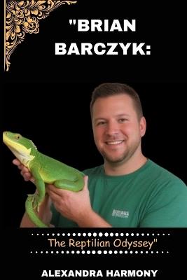 Brian Barczyk ( His death at 54): The Reptilian Odyssey" - Alexandra Harmony - cover