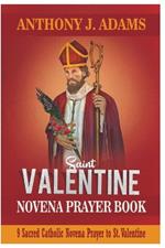 Saint. Valentine Novena Prayer Book: 9 Sacred Catholic Novena Prayer to St. Valentine