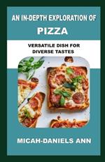An In-Depth Exploration of Pizza: Versatile Dish for Diverse Tastes