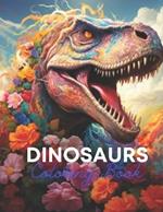Dinosaurs Coloring Book: Explore the World of Dinosaurs with Fun and Realistic Illustrations