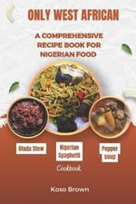 Only West African: A comprehensive recipe book for Nigerian food (Cookbook)