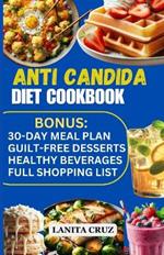 Anti Candida Diet Cookbook: Easy and Delicious Anti-Inflammatory Antifungal Recipes to Restore Your Gut Health, Conquer Candida Overgrowth and Fight Yeast Infections