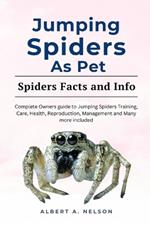 Jumping Spider as Pet: A complete owners manual to jumping spider behavior, diet, healthy training and management