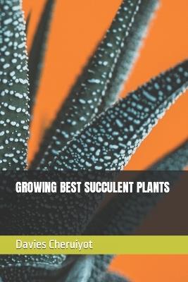 Growing Best Succulent Plants - Davies Cheruiyot - cover