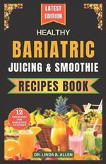 Healthy Bariatric Juicing and Smoothie Recipes Book: 40 Nourishing, Tasty, and Easy Nutrient-Rich Blends for High-Protein Smoothies and Shakes