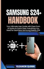 Samsung s24 Galaxy handbook: Your Ultimate User Guide with fixes from AI QUIRKS TO Quick Fixes Everything you Need For Seamless Samsung Galaxy S24