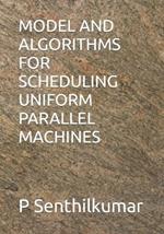 Model and Algorithms for Scheduling Uniform Parallel Machines