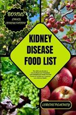 Kidney Disease Food List: The Ultimate Guide to Low Sodium Low Potassium Low Phosphorus Renal-friendly Food List to Help you Improve your Kidney Health