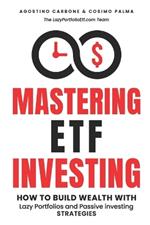 Mastering ETF Investing: How to Build Wealth with Lazy Portfolios and Passive Investing Strategies