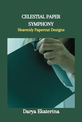 Celestial Paper Symphony: Heavenly Papercut Designs - Darya Ekaterina - cover
