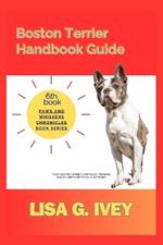 Boston Terrier Handbook Guide: Your Boston Terrier Companion: Training, Health, and Everything in Between