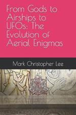 From Gods to Airships to UFOs: The Evolution of Aerial Enigmas