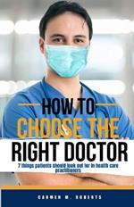 How to Choose the Right Doctor: 7 things patients should look out for in health care practitioners