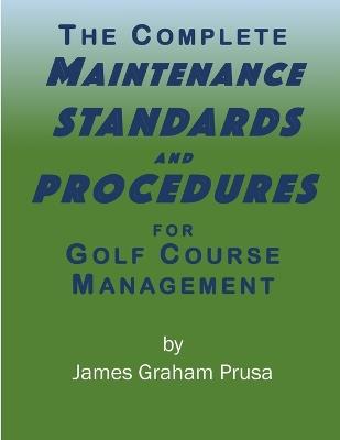 The Complete Maintenance Standards and Procedures for Golf Course Management - James Graham Prusa - cover