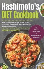 Hashimoto's Diet Cookbook: The Ultimate Recipe Book That Contain Easy Delicious Meals For Thyroid Healing