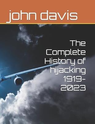 The Complete History of hijacking 1919-2023 - John Davis - cover