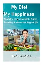 My Diet My Happiness: Towards a more nourished, longer, healthier and ultimately happier life