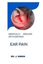 Ear Pain: Medically Dealing with Ear Pain