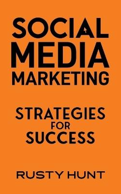 Social Media Marketing: Strategies for Success - Rusty Hunt - cover