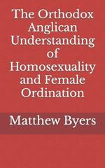 The Orthodox Anglican Understanding of Homosexuality and Female Ordination