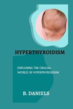 Hyperthyroidism: Exploring the Crucial World of Hyperthyroidism