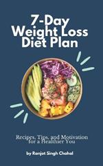 7-Day Weight Loss Diet Plan: Recipes, Tips, and Motivation for a Healthier You