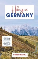 Hiking in Germany 2024: A Comprehensive Guide to Explore the Trails of Germany - (Bavarian Alps, Black Forest, Saxon Switzerland National Park, Harz National Park, Romantic Road, Moselle and Rhine Valleys)