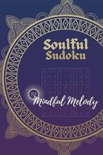 Soulful Sudoku For Kids, Adults And Seniors (One Puzzle per Page): 150 Mindful Melody Puzzles Crafted for Maximum Empowerment