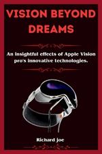 Vision beyond Dreams: An insightful effects of Apple Vision pro's innovative technologies