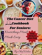 Cancer Diet Cookbook for Seniors: Nourishing Meals Made Easy
