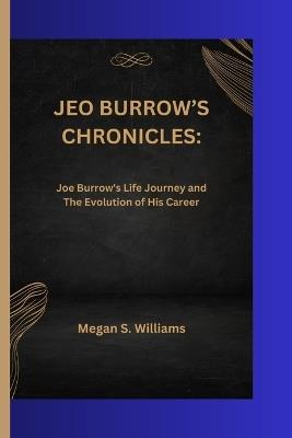 Jeo Burrow's Chronicles: Joe Burrow's Life Journey and The Evolution of His Career - Megan S Williams - cover
