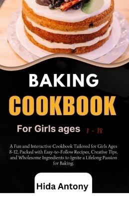 Baking cook book: Whisking Up Wonders A Teen's Culinary Journey into Baking Bliss - Hida Antony - cover