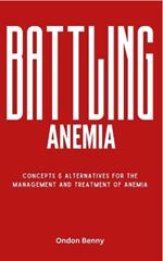 Battling Anemia: Concepts & Alternatives For The Management And Treatment Of Anemia