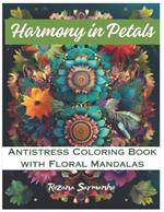 Harmony in Petals: Antistress Coloring Book with Floral Mandalas