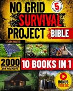 No Grid Survival Projects Bible: [10 in 1] The Definitive DIY Guide for Surviving Crises, Recessions, and Conflicts with 2000 Days of Ingenious Self-Sufficiency Ideas for Any Scenario