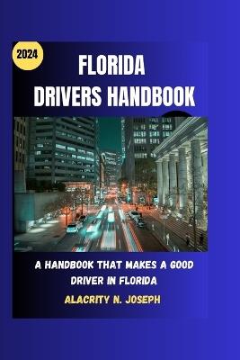 Florida drivers handbook 2024: A handbook that makes a good driver in Florida - Alacrity N Joseph - cover