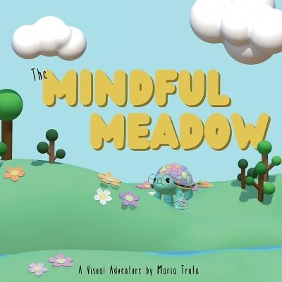 The Mindful Meadow: A Visual Adventure by Maria Truta - Maria Truta - cover