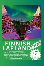Finnish Lapland 2024: The Northern Lights Aurora Adventure Guide to Uncovering Arctic Winter Magic, Aurora Borealis Winter Quest Across the Lapland Region Between Norway and Northwestern Russia