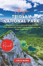 Hiking in Triglav National Park 2024: A Comprehensive Guide to Explore the Trails of Slovenia - (Triglav National Park: Summit Trail, Seven Lakes Valley, Lake Bohinj, Vintgar Gorge)