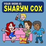 Your Mom is Sharyn Cox