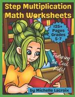 Step Multiplication Math Worksheets for Grades 5-7: Featuring the Cool Kids