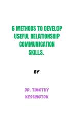 6 Methods to Develop Useful Relationship Communication Skills