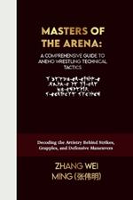 Masters of the Arena: A Comprehensive Guide to Aneho Wrestling Technical Tactics: Decoding the Artistry Behind Strikes, Grapples, and Defensive Maneuvers