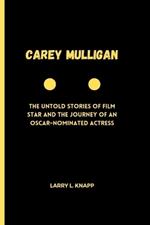 Carey Mulligan: The Untold Stories of Film star and the Journey of an Oscar-Nominated Actress