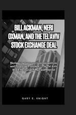 Bill Ackman, Neri Oxman, and the Tel Aviv Stock Exchange Deal: Navigating Controversies, Geopolitics, and Financial Frontiers - The Tel Aviv Stock Exchange Affair and Beyond