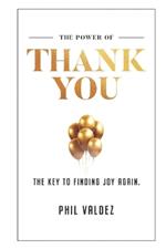 The Power Of Thank You: The Key To Finding Joy Again