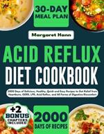 Acid Reflux Diet Cookbook: 2000 Days of Delicious, Healthy, Quick and Easy Recipes to Get Relief from Heartburn, GERD, LPR, Acid Reflux, and All Forms of Digestive Discomfort