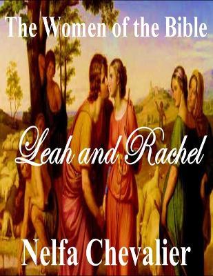 The Women of the Bible: Leah and Rachel - Nelfa Chevalier - cover