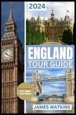 England Tour Guide 2024: Your Exclusive Guide to the Must-See, Must-Do, and Must-Taste of 2024 Unlocking England's Wonders